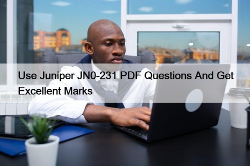 Use Juniper JN0-231 PDF Questions And Get Excellent ...