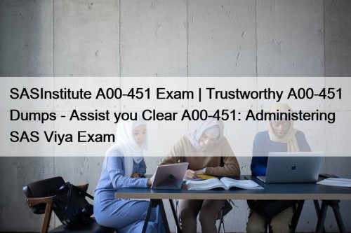 SASInstitute A00-451 Exam | Trustworthy A00-451 Dumps - ...