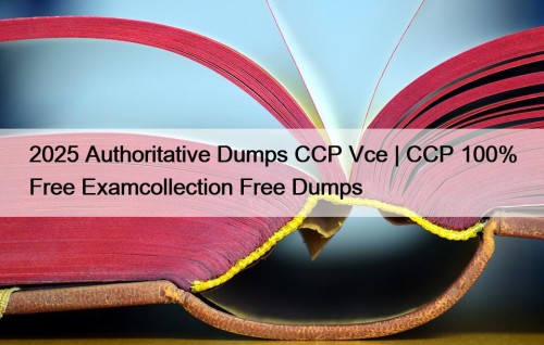 2025 Authoritative Dumps CCP Vce | CCP 100% ...